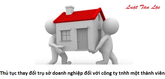 Thủ tục thay đổi trụ sở doanh nghiệp đối với công ty tnhh một thành viên ( nguồn internet)