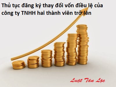 Thủ tục đăng ký thay đổi vốn điều lệ của công ty TNHH hai thành viên trở lên (nguồn internet)