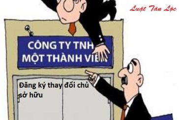 Đăng ký thay đổi chủ sở hữu công ty trách nhiệm hữu hạn một thành viên