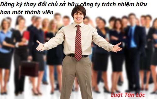 Đăng ký thay đổi chủ sở hữu công ty trách nhiệm hữu hạn một thành viên (nguồn internet)